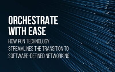 New Report “Orchestrate with Ease: How PON Technology Streamlines the Transition to Software-Defined Networking” Demonstrates the Clear Path Forward for SDN Modernization